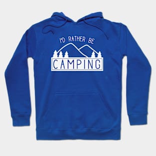 Funny I'd Rather Be Camping Shirt for Campers Hoodie